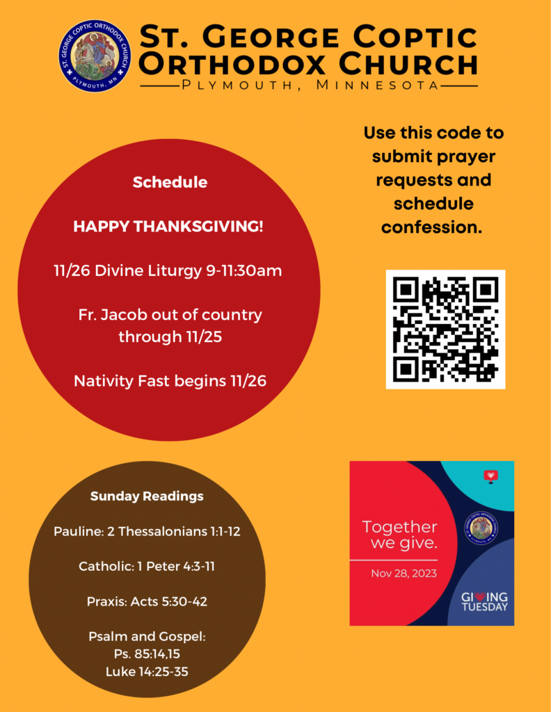 Schedule: HAPPY THANKSGIVING! 11/26 Divine Liturgy 9-11:30am Fr. Jacob out of country through 11/25 Nativity Fast begins 11/26 Sunday Readings: Pauline: 2 Thessalonians 1:1-12 Catholic: 1 Peter 4:3-11 Praxis: Acts 5:30-42 Psalm and Gospel: Ps. 85:14,15 Luke 14:25-35 QR code for prayer requests and confession on right, along with a reminder that Giving Tuesday is 11/28.